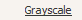 Grayscle